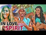 IN LOVE WITH A SPIRIT 1 - LATEST 2017 NIGERIAN NOLLYWOOD MOVIES