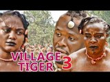 VILLAGE TIGER 3 - LATEST 2017 NIGERIAN NOLLYWOOD MOVIES | YOUTUBE MOVIES