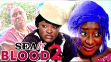 SEA OF BLOOD 2 - NIGERIAN NOLLYWOOD MOVIES