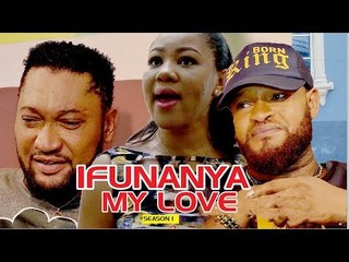 IFUNANYA MY LOVE 1 - 2018 LATEST NIGERIAN NOLLYWOOD MOVIES