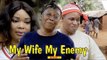 MY WIFE MY ENEMY 1 - 2018 LATEST NIGERIAN NOLLYWOOD MOVIES || TRENDING NIGERIAN MOVIES