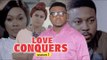 LOVE CONQUERS 1 - 2018 LATEST NIGERIAN NOLLYWOOD MOVIES || TRENDING NIGERIAN MOVIES