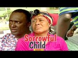 SORROWFUL CHILD 1 - NIGERIAN NOLLYWOOD MOVIES || TRENDING NIGERIAN MOVIES