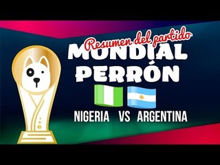 Argentina vs Nigeria | Resumen del partido Mundial Perrón