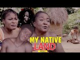 MY NATIVE LAND 1 - 2018 LATEST NIGERIAN NOLLYWOOD MOVIES || TRENDING NIGERIAN MOVIES