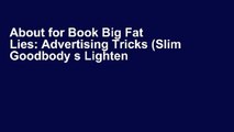 About for Book Big Fat Lies: Advertising Tricks (Slim Goodbody s Lighten Up!) [Read's_O.n.l.i.n.e]