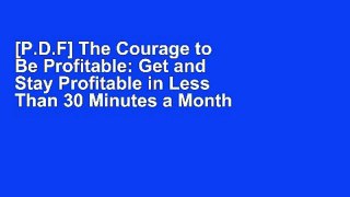 [P.D.F] The Courage to Be Profitable: Get and Stay Profitable in Less Than 30 Minutes a Month by