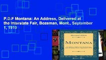 P.D.F Montana: An Address, Delivered at the Interstate Fair, Bozeman, Mont., September 1, 1910