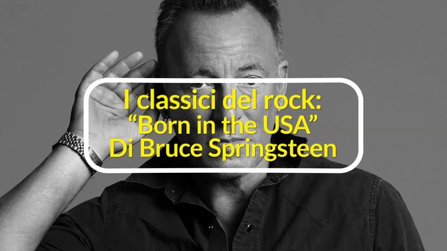 I classici del rock: Born in the USA di Bruce Springsteen