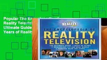 Popular The Encyclopedia of Reality Television: The Ultimate Guide to Over 20 Years of Reality TV