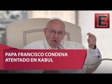 Papa Francisco deplora la 'violencia inhumana' en Afganistán