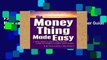 F.R.E.E [D.O.W.N.L.O.A.D] The Money Thing Made Easy: A Why-Didn t-I-Know-This-Sooner Guide for