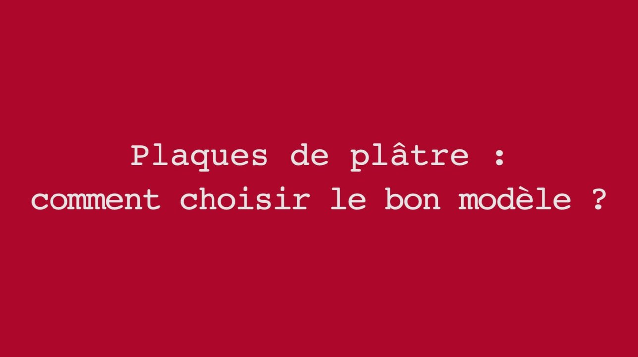 Plaques de plâtre : comment choisir le bon modèle?