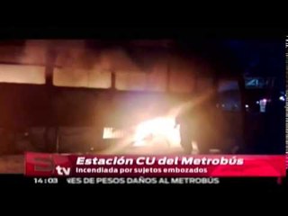 Estación CU del Metrobús incendiada por sujetos embozados / Titulares
