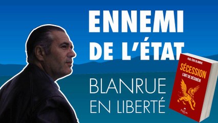 Ennemi de l'État : Blanrue en liberté.
