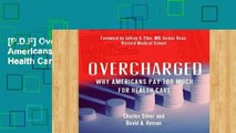[P.D.F] Overcharged: Why Americans Pay Too Much for Health Care by Charles Silver