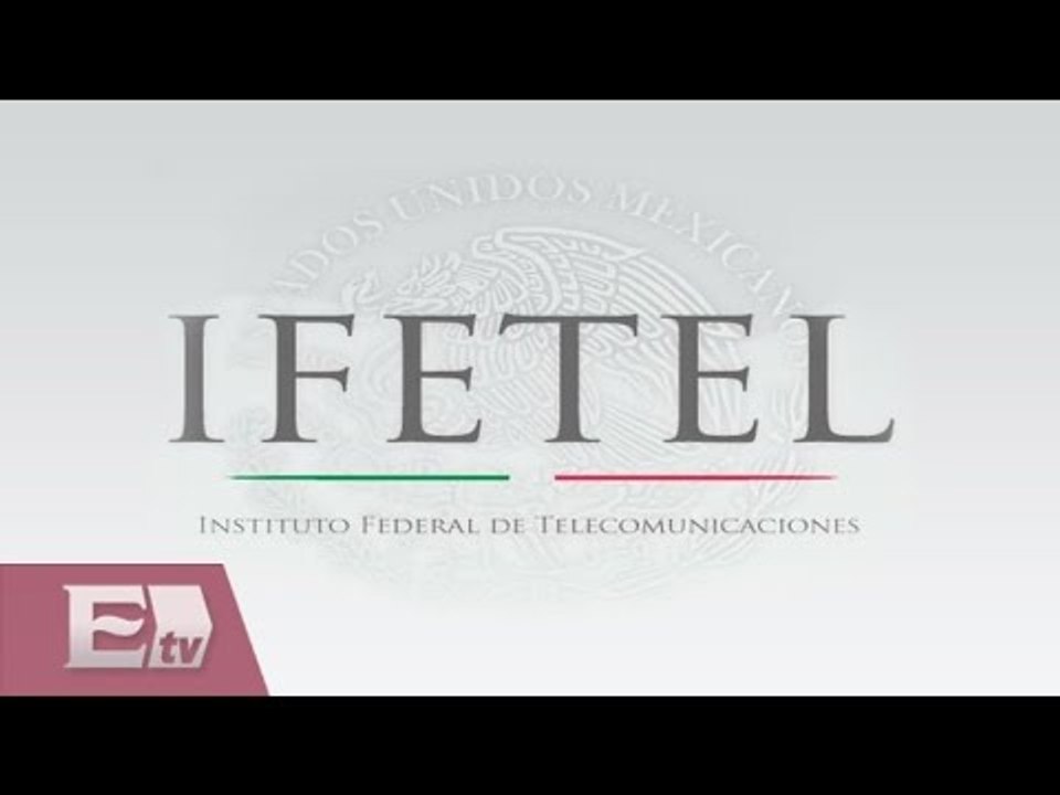 Ifetel  publica nuevas tarifas de interconexión para 2015 / Excélsior Informa