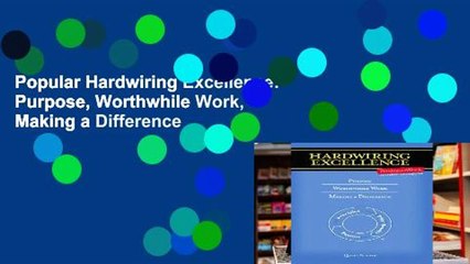 Popular Hardwiring Excellence: Purpose, Worthwhile Work, Making a Difference