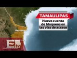 Bloqueos de vías de acceso en Tamaulipas / Vianey Esquinca