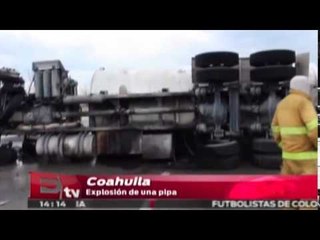 Explota pipa en Coahuila: hay un lesionado  / Titulares de la tarde
