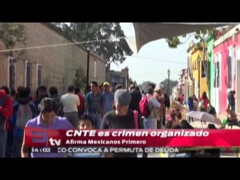 CNTE es crimen organizado, afirma mexicanos primero / Titulares de la tarde