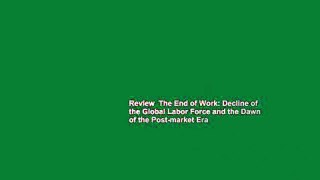 Review  The End of Work: Decline of the Global Labor Force and the Dawn of the Post-market Era