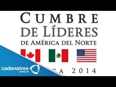 Cumbre de Líderes de America del Norte se celebra 20 años del TLC para América del Norte