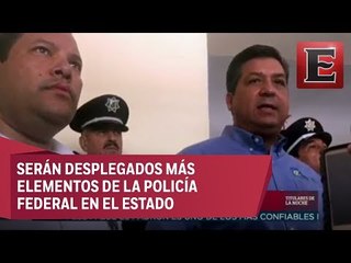 Anuncian reforzamiento de seguridad en Tamaulipas