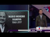 Muere Mario Moreno Ivanova | Imagen Noticias con Yuriria Sierra