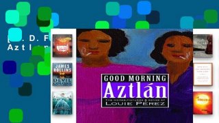 [P.D.F] Good Morning, Aztlan [P.D.F]