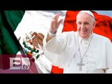 Alistan el esquema de la visita del Papa Francisco a México / Paola Barquet