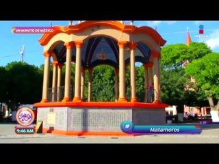 ¡Bello y sin igual! ¡Matamoros, Tamaulipas!