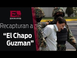 "El Chapo" Guzmán fue recapturado en Sinaloa / Viernes 08 de enero 2016