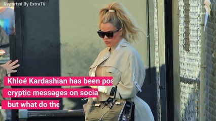 What's With Khloé Kardashian’s Cryptic Messages?