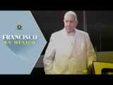 Histórica visita del Papa Francisco a México / Papa Francisco en México