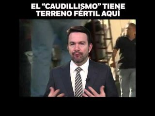 La apuesta por el ‘Caudillismo’ en lugar de las instituciones, en opinión de Pascal Beltrán del Río