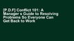 [P.D.F] Conflict 101: A Manager s Guide to Resolving Problems So Everyone Can Get Back to Work