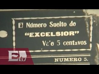 Periódico Excélsior… Un vistazo a 99 años de distancia / Francisco Zea