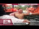 Vecinos linchan a banda por robo a panadería en Tabasco / Ingrid Barrera