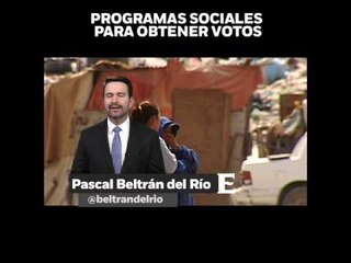 Programas sociales: ¿Justicia o compra de votos? En opinión de Pascal Beltrán