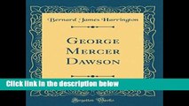 D.O.W.N.L.O.A.D [P.D.F] George Mercer Dawson (Classic Reprint) [E.B.O.O.K]