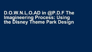 D.O.W.N.L.O.AD in @P.D.F The Imagineering Process: Using the Disney Theme Park Design Process to
