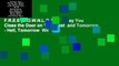 F.R.E.E [D.O.W.N.L.O.A.D] Today You Close the Door on Your Past  and Tomorrow - Hell, Tomorrow  We