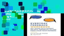 D.O.W.N.L.O.A.D [P.D.F] Everyday Feedback Workbook: Get Going With Honest Helpful Feedback To And