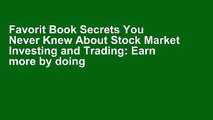 Favorit Book Secrets You Never Knew About Stock Market Investing and Trading: Earn more by doing