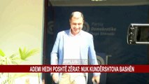 ADEMI HEDH POSHTË ZËRAT: NUK KUNDËRSHTOVA BASHËN