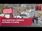 CNTE mantiene bloqueos en Chiapas