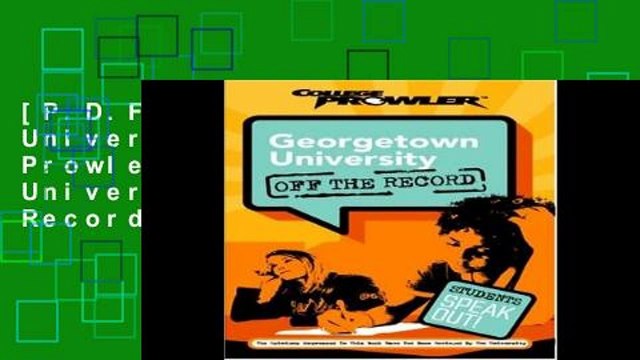 [P.D.F] Georgetown University (College Prowler: Georgetown University Off the Record)