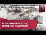 Inauguran en Chihuahua plantel 25 del Colegio de Bachilleres