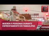 Fin de semana violento en Tamaulipas: 11 muertos